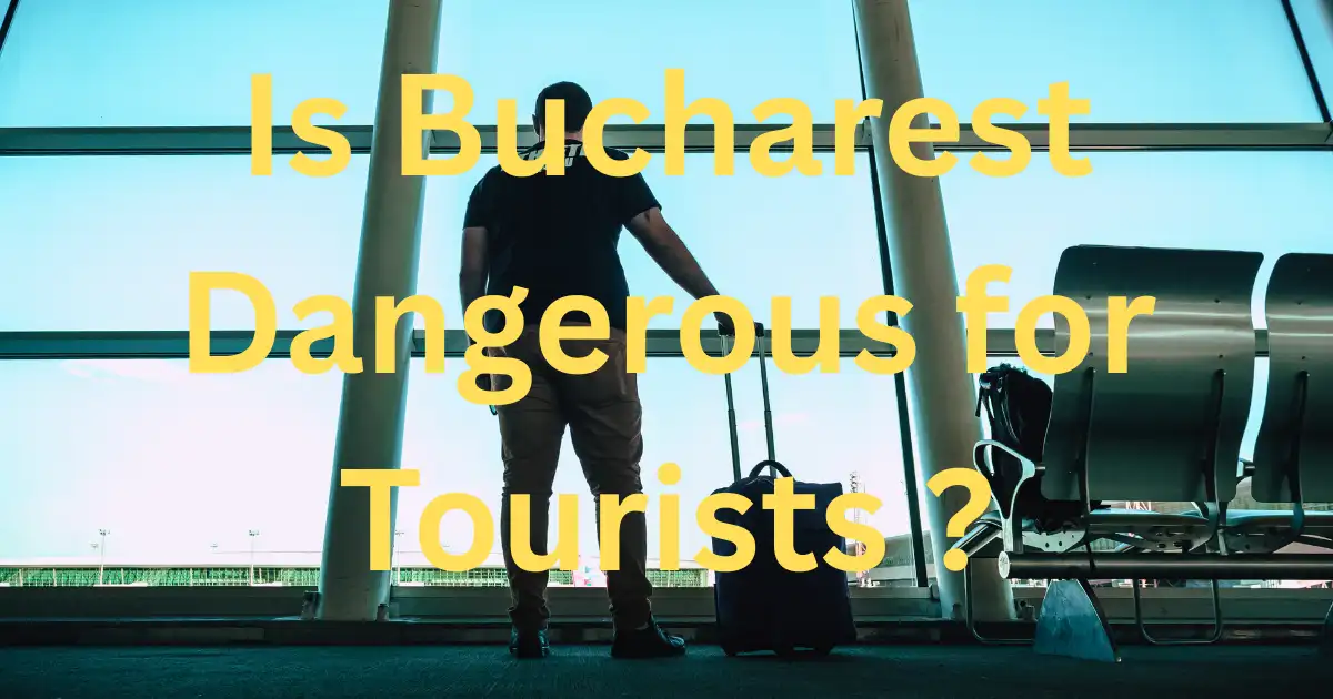 Is Bucharest Dangerous for Tourists
