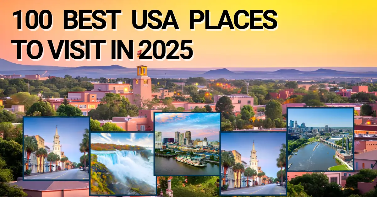 100 Best USA Places to Visit in 2025